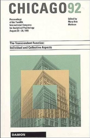 Chicago 1992: The Transcendent Function -- Individual & Collective Aspects: Proceedings of the 20th International Congress for Analytical Psychology -- 23-28 August 1992 by Mary Ann Mattoon 9783856305376