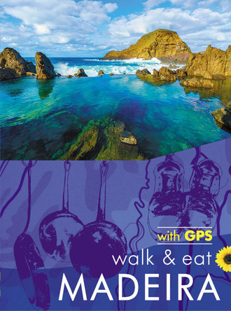 Madeira Walk and Eat Sunflower Guide: Walks, restaurants and recipes John and Pat Underwood 9781856915236