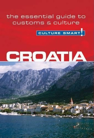 Croatia - Culture Smart!: The Essential Guide to Customs & Culture by Irina Ban 9781857334593