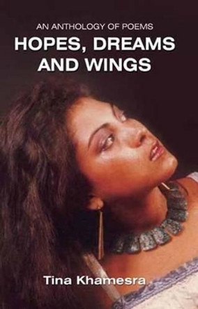 Anthology of Poems: Hopes, Dreams & Wings by Tina Khamesra 9788120760363