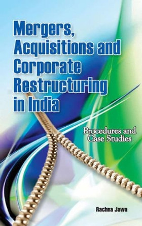 Mergers, Acquisitions & Corporate Restructuring in India: Procedures & Case Studies by Rachna Jawa 9788177082104