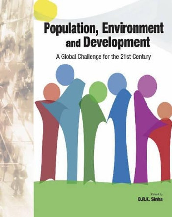 Population, Environment & Development: A Global Challenge for the 21st Century by B. R. K. Sinha 9788177082173