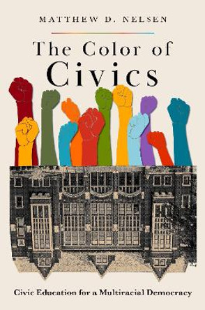 The Color of Civics: Civic Education for a Multiracial Democracy by Matthew D. Nelsen 9780197685655