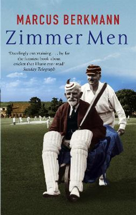 Zimmer Men: The Trials and Tribulations of the Ageing Cricketer by Marcus Berkmann