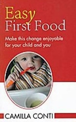 Easy First Food: Make This Change Enjoyable for Your Child & You by Camilla Conti 9788131911570