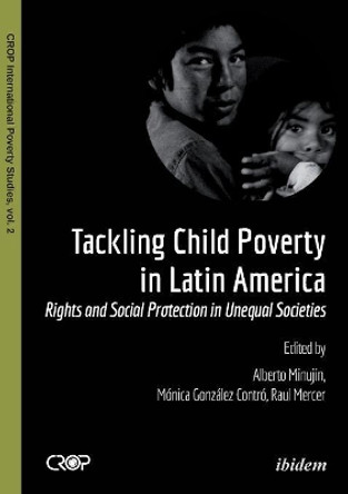 Tackling Child Poverty in Latin America: Rights & Social Protection in Unequal Societies by Alberto Minujin 9783838209173