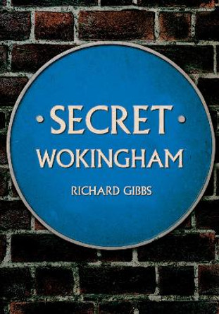 Secret Wokingham by Richard Gibbs 9781398104006