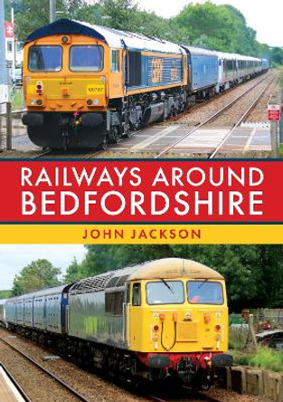 Railways Around Bedfordshire by John Jackson 9781398108967