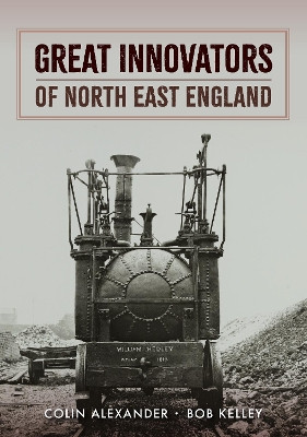Great Innovators of North East England by Colin Alexander 9781398109346