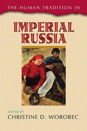 The Human Tradition in Imperial Russia by Christine D. Worobec 9780742537378