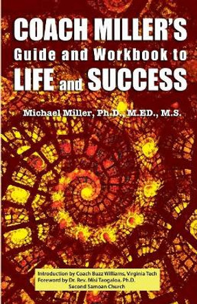 Coach Miller's Guide & Workbook to Life & Success by Michael Miller 9780996893503
