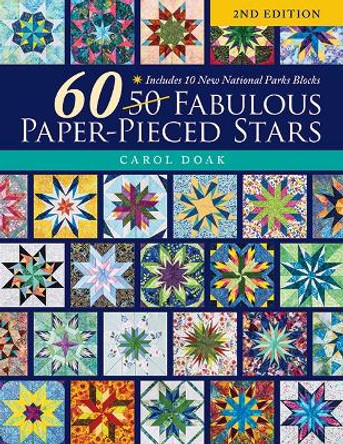60 Fabulous Paper-Pieced Stars, 2nd Edition: Includes 10 New National Parks Blocks by Carol Doak 9781644034026