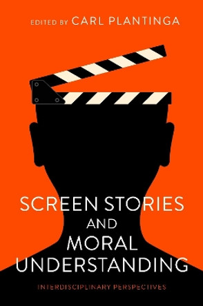 Screen Stories and Moral Understanding: Interdisciplinary Perspectives by Carl Plantinga 9780197665671