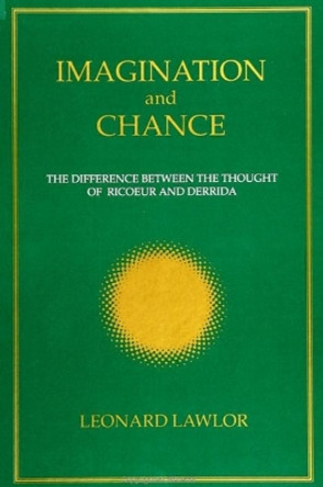 Imagination and Chance: The Difference Between the Thought of Ricoeur and Derrida by Leonard Lawlor 9780791412183