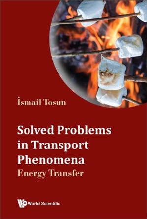 Solved Problems In Transport Phenomena: Energy Transfer by Ismail Tosun 9789811274299