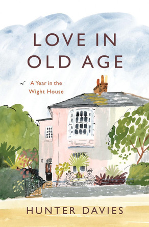 Love in Old Age: My Year in the Wight House by Hunter Davies 9781801104098