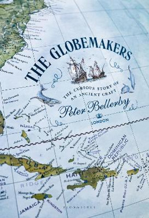 The Globemakers: The Curious Story of an Ancient Craft by Peter Bellerby 9781526650870