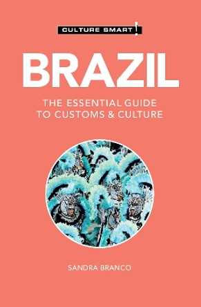 Brazil - Culture Smart: The Essential Guide to Customs & Culture by Sandra Branco 9781787023390