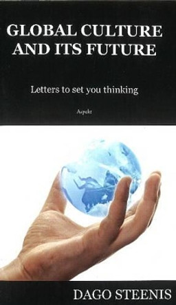 Global Culture & its Future by Dago Steenis 9789461534002