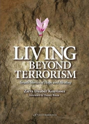 Living Beyond Terrorism: Israeli Stories of Hope & Healing by Zieva Konvisser 9789652296436