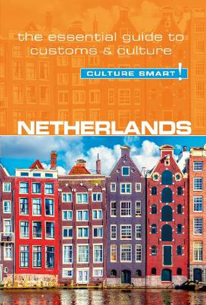 Netherlands - Culture Smart!: The Essential Guide to Customs & Culture by Sheryl Buckland 9781857338812