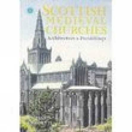 Scottish Medieval Churches: Architecture & Furnishings by Richard Fawcett 9780752425276