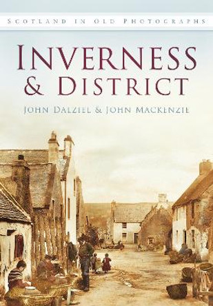 Inverness & District: Britain in Old Photographs by Nigel Dalziel 9780752466187