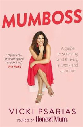 Mumboss: The Honest Mum's Guide to Surviving and Thriving at Work and at Home by Vicki Psarias