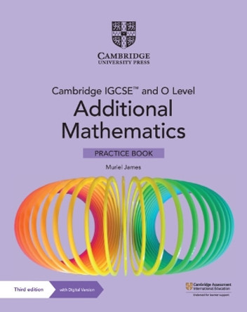 Cambridge IGCSE™ and O Level Additional Mathematics Practice Book with Digital Version (2 Years' Access) by Muriel James 9781009293754