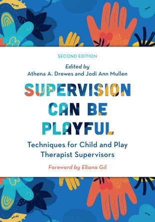 Supervision Can Be Playful: Techniques for Child and Play Therapist Supervisors by Athena A. Drewes 9781538167472