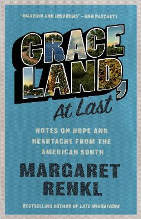 Graceland, At Last: Notes on Hope and Heartache From the American South by Margaret Renkl 9781571311856