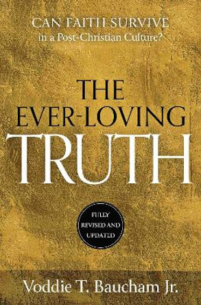 Ever-Loving Truth: Can Faith Thrive in a Post-Christian Culture? by Voddie T. Baucham, Jr. 9781684514076