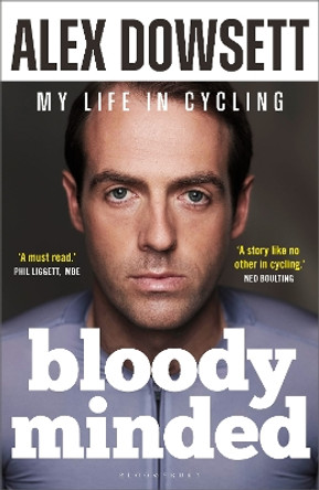 Bloody Minded: My Life in Cycling by Alex Dowsett 9781399406406