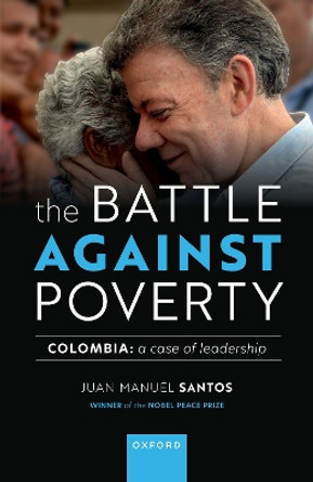 The Battle Against Poverty: Colombia: A Case of Leadership by Mr Juan Manuel Santos 9780192885234