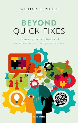 Beyond Quick Fixes: Addressing the Complexity & Uncertainties of Contemporary Society by Dr William B. Rouse 9780198892533