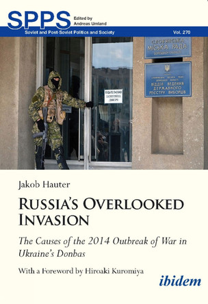 Russia's Overlooked Invasion: The Causes of the 2014 Outbreak of War in Ukraines Donbas by Jakob Hauter 9783838218038