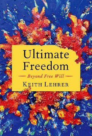 Ultimate Freedom: Beyond Free Will by Keith Lehrer 9780197695029