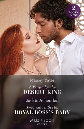 A Virgin For The Desert King / Pregnant With Her Royal Boss's Baby – 2 Books in 1 (Mills & Boon Modern) by Maisey Yates 9780263306941