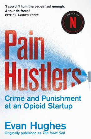Pain Hustlers: Now a major Netflix film by Evan Hughes 9781035034512