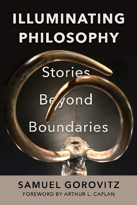 Illuminating Philosophy: Stories Beyond Boundaries by Samuel Gorovitz 9781632261298