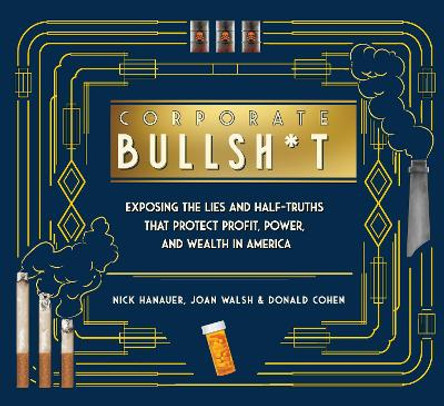 It's Never Our Fault and Other Shameless Excuses: A Compendium of Corporate Lies That Protect Profits and Thwart Progress by Nick Hanauer 9781620977514