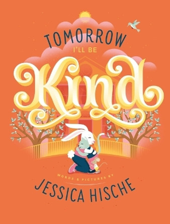 Tomorrow I'll Be Kind by Jessica  Hische 9781837964468