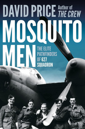 Mosquito Men: The Elite Pathfinders of 627 Squadron by David Price 9781800242302 Mosquito Men: The Elite Pathfinders of 627 Squadron by David Price 9781800242302
