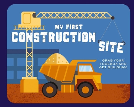 My First Construction Site: Grab Your Toolbox and Get Building! by Applesauce Press 9781646434503