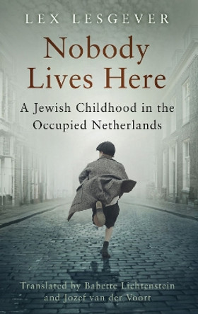 Nobody Lives Here: A Jewish Childhood in the Occupied Netherlands by Lex Lesgever 9781803993225