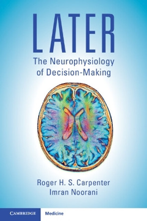 LATER: The Neurophysiology of Decision-Making by Roger H. S. Carpenter 9781108827041