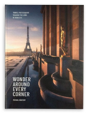 Wonder Around Every Corner: Travel Photography through the Lens of MindzEye by Michael Sidofsky 9781951963095