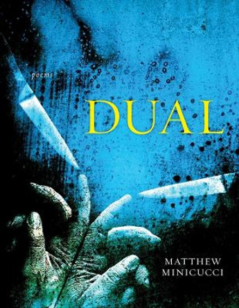 Dual – Poems by Matthew Minicucci 9781946724670