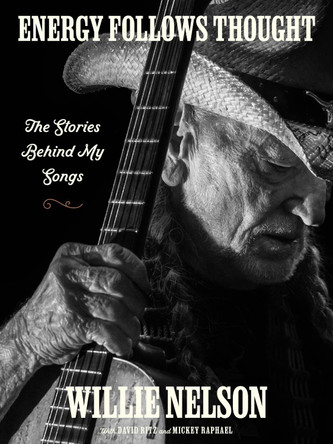 Energy Follows Thought: The Stories Behind My Songs by Willie Nelson 9780063272200