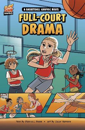 Full-Court Drama: A Basketball Graphic Novel by Dionna L. Mann 9781398254893